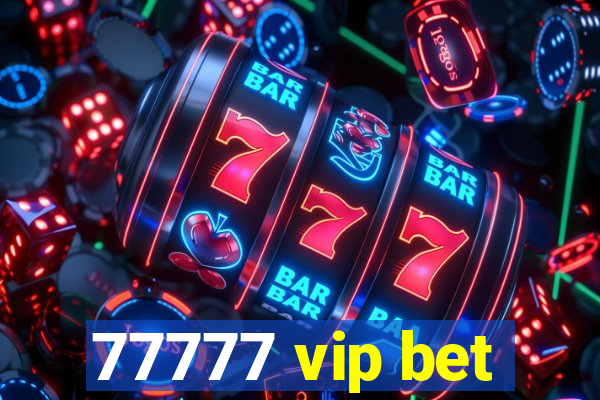 77777 vip bet